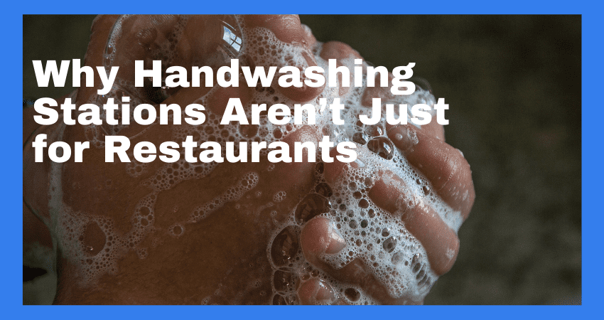 Why Handwashing Stations Aren’t Just for Restaurants
