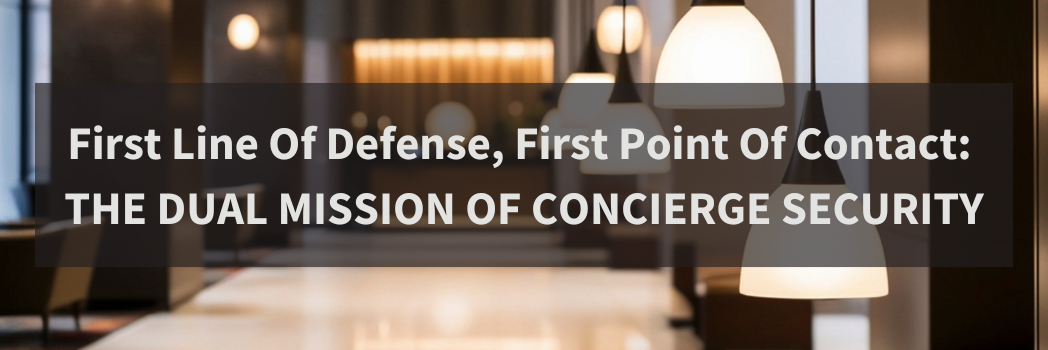 First Line Of Defense, First Point Of Contact: The Dual Mission Of Concierge Security